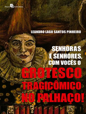 cover image of Senhoras e Senhores, com Vocês o Grotesco Tragicômico no Palhaço!